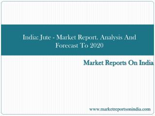India Jute Market Report Analysis And Forecast To 2020