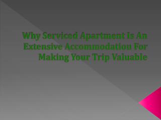 Why Serviced Apartment Is An Extensive Accommodation
