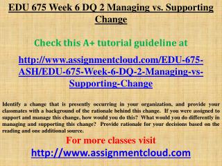 EDU 675 Week 6 DQ 2 Managing vs. Supporting Change