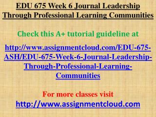 EDU 675 Week 6 Journal Leadership Through Professional Learn