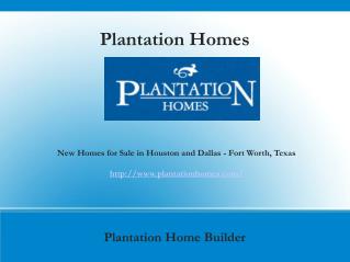 New Home Builders Rosenberg, katy, Arlington TX- Plantation