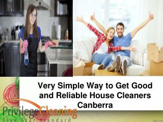 Very Simple Way to Get Good and Reliable House Cleaners Canb