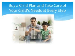 Buy a Child Plan and Take Care of Your Child's Needs at Ever