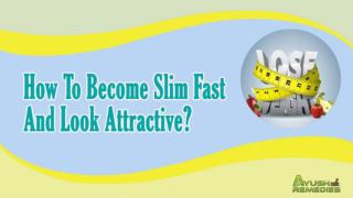 How To Become Slim Fast And Look Attractive?