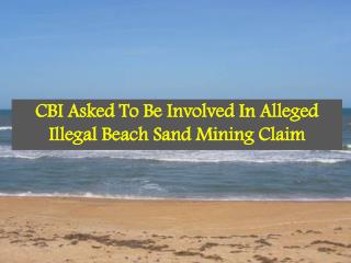 CBI Asked To Be Involved In Alleged Illegal Beach Sand Minin