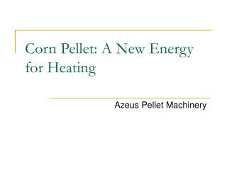 Corn Pellet: A New Energy for Heating