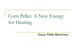 Corn Pellet: A New Energy for Heating