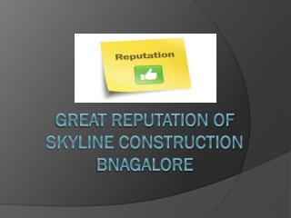 Great Reputation of Skyline Construction Bangalore