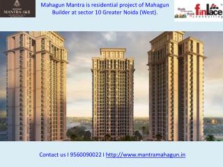 Affordable homes at Mahagun Mantra -9560090022