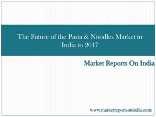 The Future of the Pasta & Noodles Market in India to 2017