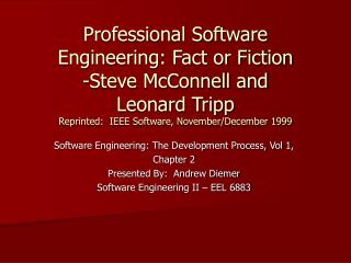 Professional Software Engineering: Fact or Fiction -Steve McConnell and Leonard Tripp Reprinted: IEEE Software, Novemb