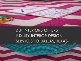 DLP Interiors offers luxury interor design services to Dalla