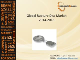 Global Rupture Disc Market Size, Growth, Forecast 2014-2018