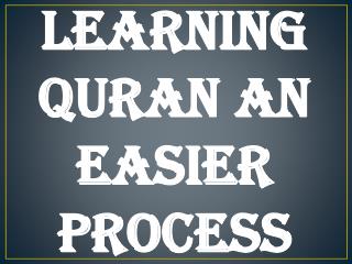 Learning Quran an Easier Process