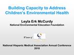 Building Capacity to Address Children s Environmental Health Leyla Erk McCurdy National Environmental Education Foundat