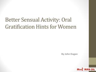 Better Sensual Activity: Oral Gratification Hints for Women