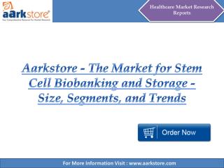 Aarkstore - The Market for Stem Cell Biobanking and Storage