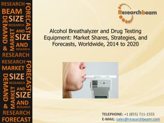 Alcohol Breathalyzer, Drug Testing Equipment Market 2014-20