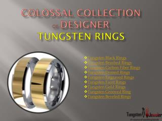 Colossal Collection of Designer Tungsten Rings