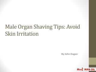 Male Organ Shaving Tips: Avoid Skin Irritation