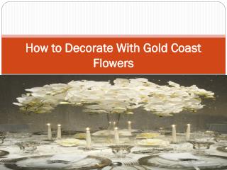 How to Decorate With Gold Coast Flowers