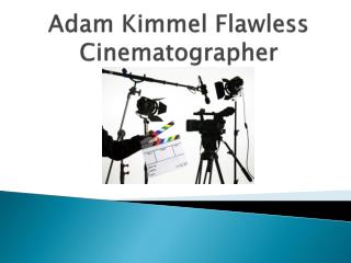 Adam Kimmel Flawless Cinematographer