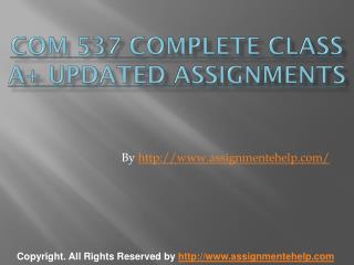 COM 537 Complete Class A Updated Assignments