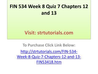 FIN 534 Week 8 Quiz 7 Chapters 12 and 13