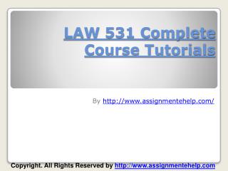 LAW 531 Complete Course Tutorials