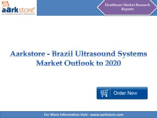 Aarkstore - Brazil Ultrasound Systems Market Outlook to 2020
