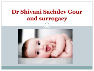Dr Shivani Sachdev Gour and surrogacy