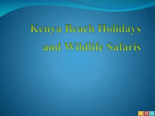 Travel to Kenya – Beach Holidays- Wildlife Safari