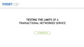 Testing the Limits of a Transactional Networked Service