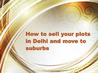 How to sell your plots in Delhi and move to suburbs