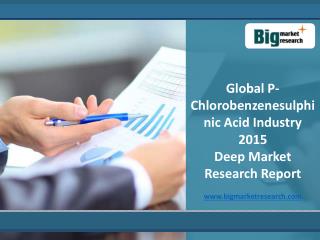 Global P-Chlorobenzenesulphinic Acid Industry, Market 2015
