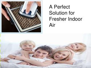 A Perfect Solution for Fresher Indoor Air