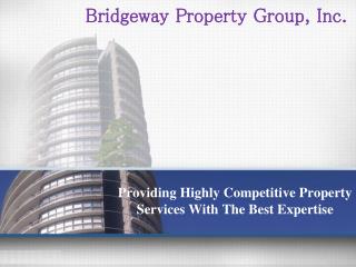 Bridgeway Property Group, Inc. - Providing Highly Competitiv