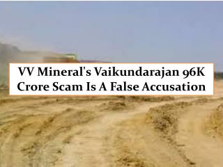 VV Mineral's Vaikundarajan 96K Crore Scam Is A False Accusat