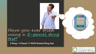 Have you ever tried using a 5-panel drug test?