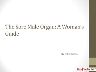 The Sore Male Organ: A Woman’s Guide