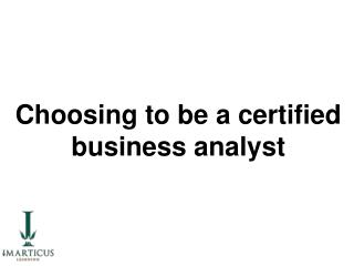 Choosing to be a certified business analyst