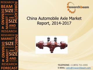 China Automobile Axle Market Report Size, Share, 2014-2017