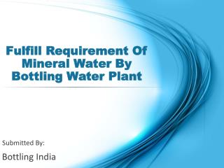 Fulfill Requirement Of Mineral Water By Bottling Water Plant