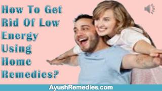 How To Get Rid Of Low Energy Using Home Remedies?