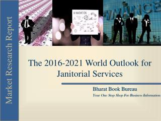 The 2016-2021 World Outlook for Janitorial Services