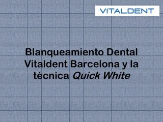Blanqueamiento Dental Vitaldent Barcelona: Quick Whit