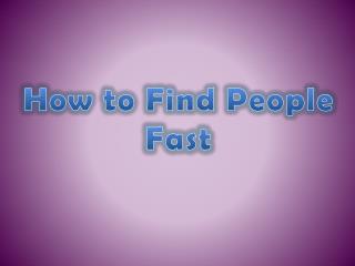 How to Find People Fast