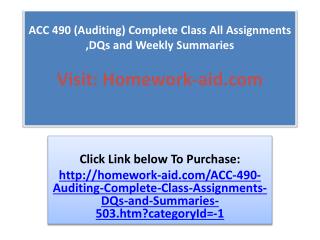 ACC 490 (Auditing) Complete Class All Assignments ,DQs and W