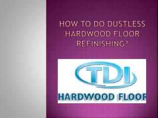 How to do dustless hardwood floor refinishing