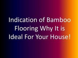 Indication of Bamboo Flooring Why It is Ideal For Your House